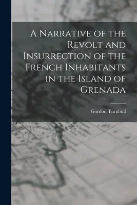 Ein Bericht über den Aufstand und die Insurrektion der französischen Einwohner auf der Insel Grenada - A Narrative of the Revolt and Insurrection of the French Inhabitants in the Island of Grenada