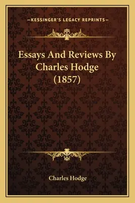 Aufsätze und Rezensionen von Charles Hodge (1857) - Essays And Reviews By Charles Hodge (1857)