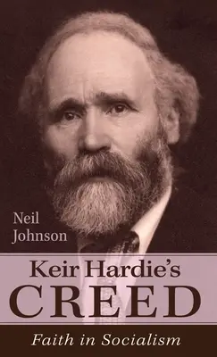 Das Glaubensbekenntnis von Keir Hardie: Der Glaube an den Sozialismus - Keir Hardie's Creed: Faith in Socialism