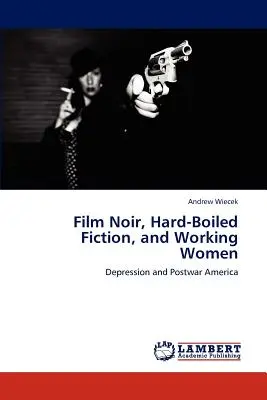 Film Noir, Hard-Boiled-Fiction und arbeitende Frauen - Film Noir, Hard-Boiled Fiction, and Working Women