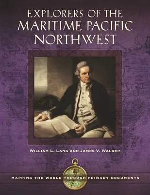Entdecker des maritimen pazifischen Nordwestens: Kartierung der Welt durch Primärdokumente - Explorers of the Maritime Pacific Northwest: Mapping the World through Primary Documents