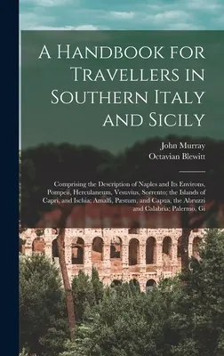 Ein Handbuch für Reisende in Süditalien und Sizilien: Mit einer Beschreibung von Neapel und seiner Umgebung, Pompeji, Herculaneum, Vesuv, Sorrent - A Handbook for Travellers in Southern Italy and Sicily: Comprising the Description of Naples and Its Environs, Pompeii, Herculaneum, Vesuvius, Sorrent