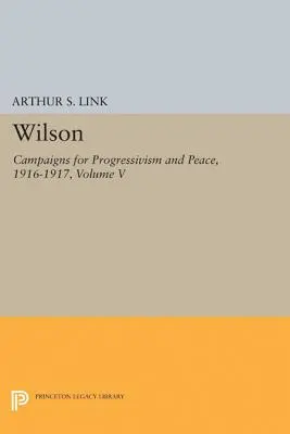 Wilson, Band V: Kampagnen für Progressivismus und Frieden, 1916-1917 - Wilson, Volume V: Campaigns for Progressivism and Peace, 1916-1917