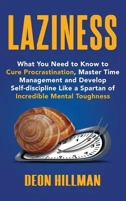 Faulheit: Was Sie wissen müssen, um Prokrastination zu heilen, Zeitmanagement zu meistern und Selbstdisziplin zu entwickeln wie ein Spartaner von In - Laziness: What You Need to Know to Cure Procrastination, Master Time Management and Develop Self-discipline Like a Spartan of In