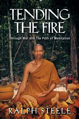 Das Feuer hüten: Durch den Krieg und den Pfad der Meditation - Tending the Fire: Through War and the Path of Meditation