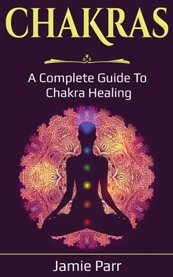 Chakren: Ein vollständiger Leitfaden zur Chakra-Heilung - Chakras: A Complete Guide to Chakra Healing