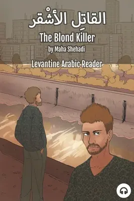 Der blonde Mörder: Levantinisch-arabisches Lesebuch (libanesisches Arabisch) - The Blond Killer: Levantine Arabic Reader (Lebanese Arabic)