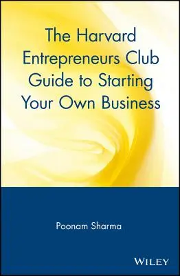 Der Harvard Entrepreneurs Club Leitfaden zur Gründung eines eigenen Unternehmens - The Harvard Entrepreneurs Club Guide to Starting Your Own Business