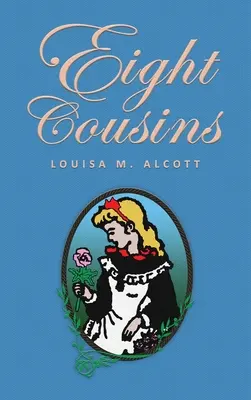 Acht Cousinen: oder Der Tantenhügel; Originalausgabe von 1875 - Eight Cousins: or The Aunt-Hill; The Original 1875 Edition
