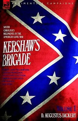 Kershaw's Brigade - Band 1 - South Carolinas Regimenter im amerikanischen Bürgerkrieg - Manassas, Seven Pines, Sharpsburg (Antietam), Fredricksburg, Cha - Kershaw's Brigade - volume 1 - South Carolina's Regiments in the American Civil War - Manassas, Seven Pines, Sharpsburg (Antietam), Fredricksburg, Cha