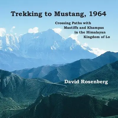 Trekking nach Mustang, 1964: Kreuzende Pfade mit Mastiffs und Khampas im Himalaya-Königreich von Lo - Trekking to Mustang, 1964: Crossing Paths with Mastiffs and Khampas in the Himalayan Kingdom of Lo