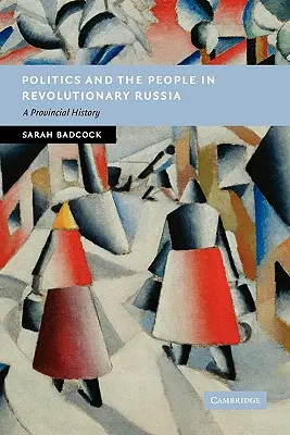 Politik und Volk im revolutionären Russland: Eine Geschichte der Provinzen - Politics and the People in Revolutionary Russia: A Provincial History