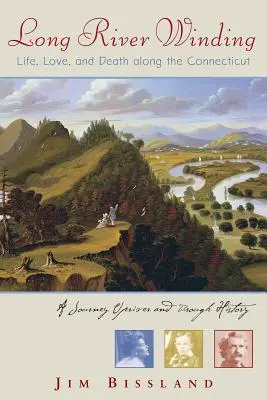 Long River Winding: Leben, Liebe und Tod entlang des Connecticut - Long River Winding: Life, Love, and Death Along the Connecticut