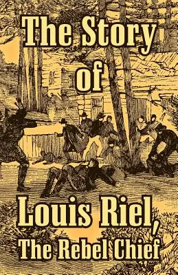 Die Geschichte von Louis Riel: Der Rebellenhäuptling - The Story of Louis Riel: The Rebel Chief