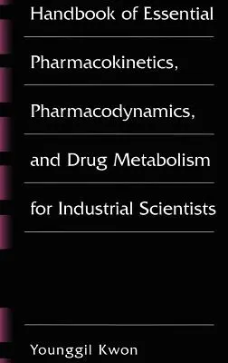 Handbook of Essential Pharmacokinetics, Pharmacodynamics and Drug Metabolism for Industrial Scientists