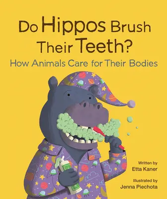 Putzen sich Nilpferde die Zähne?: Wie Tiere ihren Körper pflegen - Do Hippos Brush Their Teeth?: How Animals Care for Their Bodies