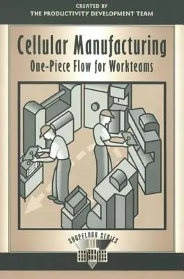 Zellulare Fertigung: One Piece Flow für Arbeitsteams - Cellular Manufacturing: One Piece Flow for Workteams