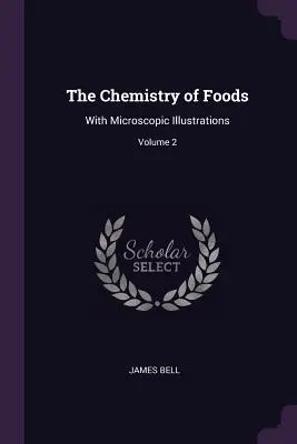 Die Chemie der Lebensmittel: Mit mikroskopischen Illustrationen; Band 2 - The Chemistry of Foods: With Microscopic Illustrations; Volume 2