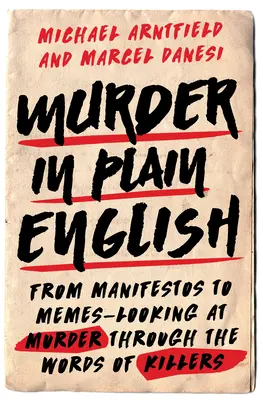 Mord in einfachem Englisch: Von Manifesten zu Memes - Mord durch die Worte der Mörder betrachten - Murder in Plain English: From Manifestos to Memes--Looking at Murder Through the Words of Killers