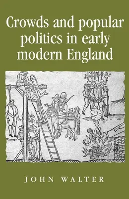Menschenmengen und Volkspolitik im frühneuzeitlichen England - Crowds and Popular Politics in Early Modern England