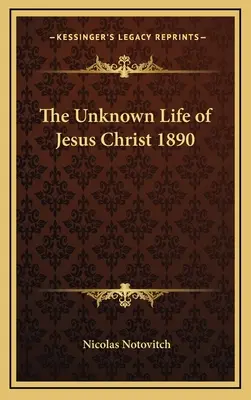 Das unbekannte Leben Jesu Christi 1890 - The Unknown Life of Jesus Christ 1890