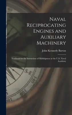 Marine-Hubkolbenmotoren und Hilfsmaschinen: Lehrbuch für die Ausbildung von Fähnrichen an der U.S. Naval Academy - Naval Reciprocating Engines and Auxiliary Machinery: Textbook for the Instruction of Midshipmen at the U.S. Naval Academy