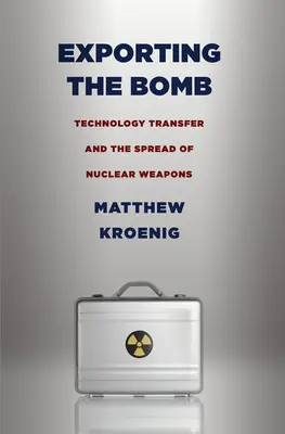 Der Export der Bombe: Technologietransfer und die Verbreitung von Nuklearwaffen - Exporting the Bomb: Technology Transfer and the Spread of Nuclear Weapons