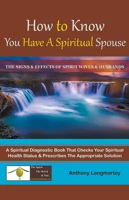 Woran Sie erkennen, dass Sie einen geistlichen Ehepartner haben: Die Anzeichen und Auswirkungen von Geist-Ehefrauen und -Ehemännern - How to Know You Have A Spiritual Spouse: The Signs and Effects of Spirit Wives and Husbands