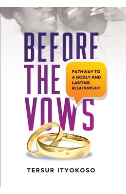 Vor den Gelübden: Der Weg zu einer gottgefälligen und dauerhaften Beziehung - Before the Vows: Pathway to a Godly and Lasting Relationship