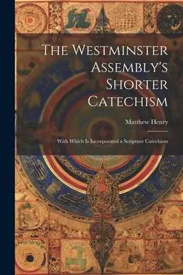 Der kürzere Katechismus der Westminster-Versammlung: With Which is Incorporated a Scripture Catechism - The Westminster Assembly's Shorter Catechism: With Which is Incorporated a Scripture Catechism