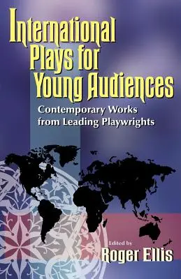 Internationale Theaterstücke für junges Publikum: Zeitgenössische Werke von führenden Dramatikern - International Plays for Young Audiences: Contemporary Works from Leading Playwrights