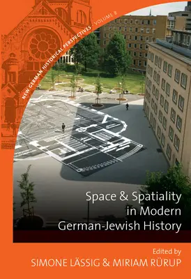 Raum und Räumlichkeit in der deutsch-jüdischen Geschichte der Neuzeit - Space and Spatiality in Modern German-Jewish History