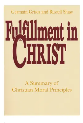 Erfüllung in Christus: Eine Zusammenfassung der christlichen Moralprinzipien - Fulfillment in Christ: A Summary of Christian Moral Principles