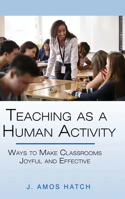 Lehren als menschliche Aktivität: Wege zu einem freudvollen und effektiven Klassenzimmer - Teaching as a Human Activity: Ways to Make Classrooms Joyful and Effective