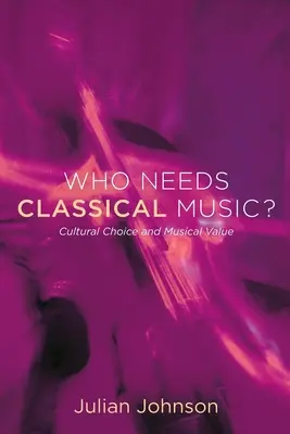 Wer braucht schon klassische Musik?: Kulturelle Auswahl und musikalischer Wert - Who Needs Classical Music?: Cultural Choice and Musical Value