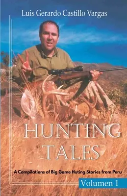 Jagderzählungen. Vol. I. Eine Zusammenstellung von Großwildjagdgeschichten aus Peru Luis - Hunting Tales. Vol I. A Compilation of Big Game Hunting stories from Peru Luis