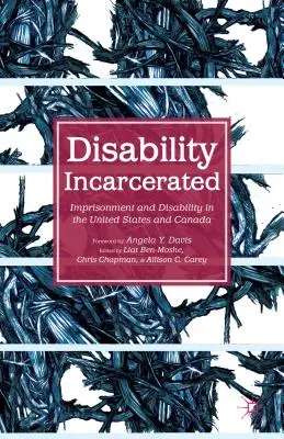 Eingekerkerte Behinderte: Inhaftierung und Behinderung in den Vereinigten Staaten und in Kanada - Disability Incarcerated: Imprisonment and Disability in the United States and Canada