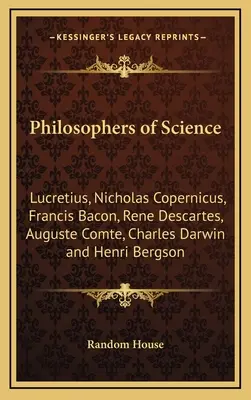 Philosophen der Wissenschaft: Lukrez, Nikolaus Kopernikus, Francis Bacon, Rene Descartes, Auguste Comte, Charles Darwin und Henri Bergson - Philosophers of Science: Lucretius, Nicholas Copernicus, Francis Bacon, Rene Descartes, Auguste Comte, Charles Darwin and Henri Bergson