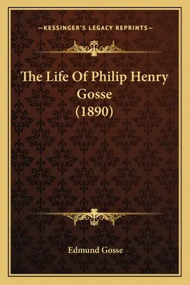 Das Leben von Philip Henry Gosse (1890) - The Life Of Philip Henry Gosse (1890)