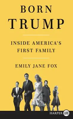 Geboren als Trump: Einblicke in Amerikas erste Familie - Born Trump: Inside America's First Family