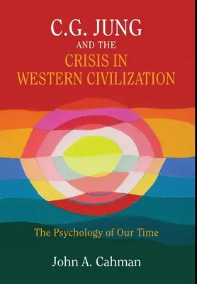 C.G. Jung und die Krise der westlichen Zivilisation: Die Psychologie unserer Zeit - C.G. Jung and the Crisis in Western Civilization: The Psychology of Our Time