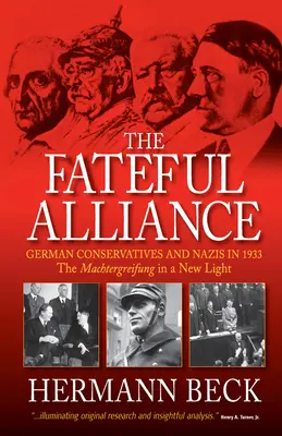 Das verhängnisvolle Bündnis: Deutsche Konservative und Nazis im Jahr 1933: Die Machtergreifung in einem neuen Licht - The Fateful Alliance: German Conservatives and Nazis in 1933: The Machtergreifung in a New Light