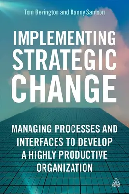 Strategischen Wandel umsetzen: Management von Prozessen und Schnittstellen zur Entwicklung einer hochproduktiven Organisation - Implementing Strategic Change: Managing Processes and Interfaces to Develop a Highly Productive Organization