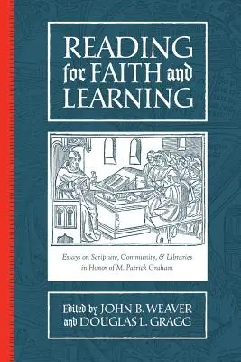 Lesen für Glaube und Lernen: Aufsätze über Schrift, Gemeinschaft und Bibliotheken zu Ehren von M. Patrick Graham - Reading for Faith and Learning: Essays on Scripture, Community, & Libraries in Honor of M. Patrick Graham