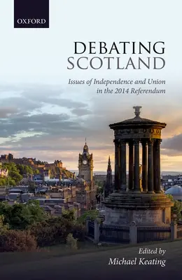 Die Debatte über Schottland: Fragen der Unabhängigkeit und der Union im Referendum von 2014 - Debating Scotland: Issues of Independence and Union in the 2014 Referendum