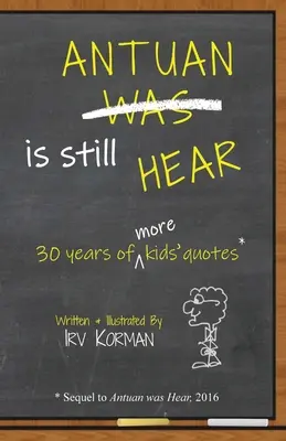 Antuan ist immer noch HEAR: 30 Jahre mit weiteren Kinderzitaten - Antuan is Still HEAR: 30 Years of More Kids' Quotes