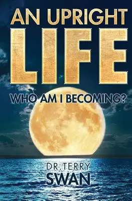 Ein aufrechtes Leben: Wer werde ich? - An Upright Life: Who Am I Becoming?