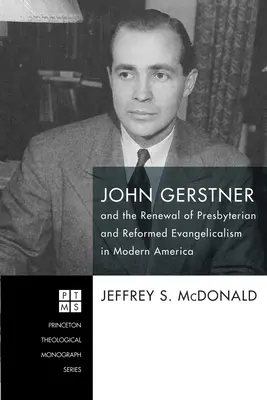 John Gerstner und die Erneuerung des presbyterianischen und reformierten Evangelikalismus im modernen Amerika - John Gerstner and the Renewal of Presbyterian and Reformed Evangelicalism in Modern America