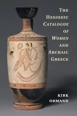 Der Hesiodische Katalog der Frauen und des archaischen Griechenlands - The Hesiodic Catalogue of Women and Archaic Greece