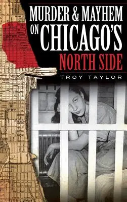 Mord und Chaos an der Nordseite Chicagos - Murder & Mayhem on Chicago's North Side
